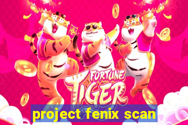 project fenix scan